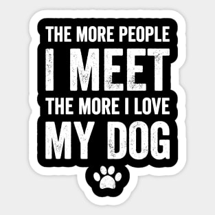 The more people I meet the more I love my dog Sticker